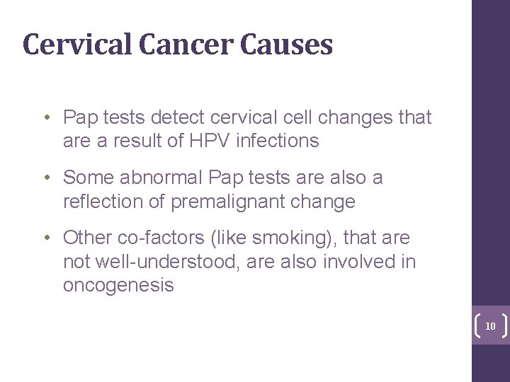 Cervical Cancer Causes • Pap tests detect cervical cell changes that are a result Cervical Cancer Causes • Pap tests detect cervical cell changes that are a result