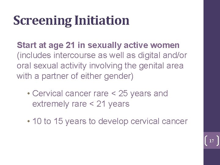 Screening Initiation Start at age 21 in sexually active women (includes intercourse as well