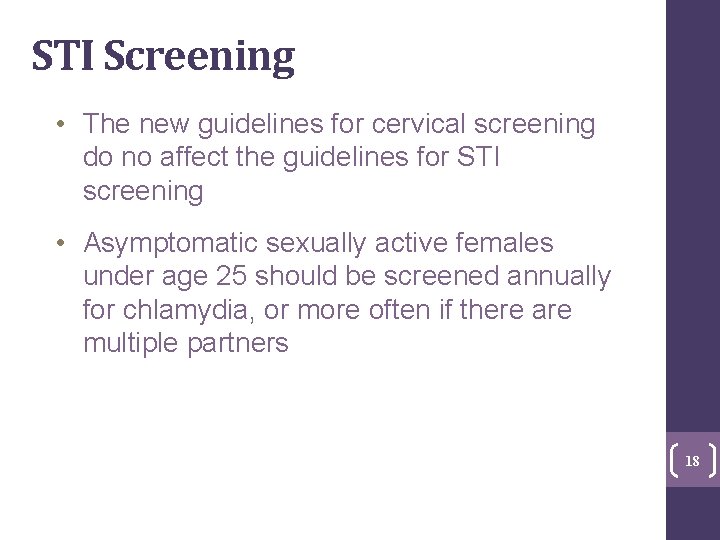 STI Screening • The new guidelines for cervical screening do no affect the guidelines