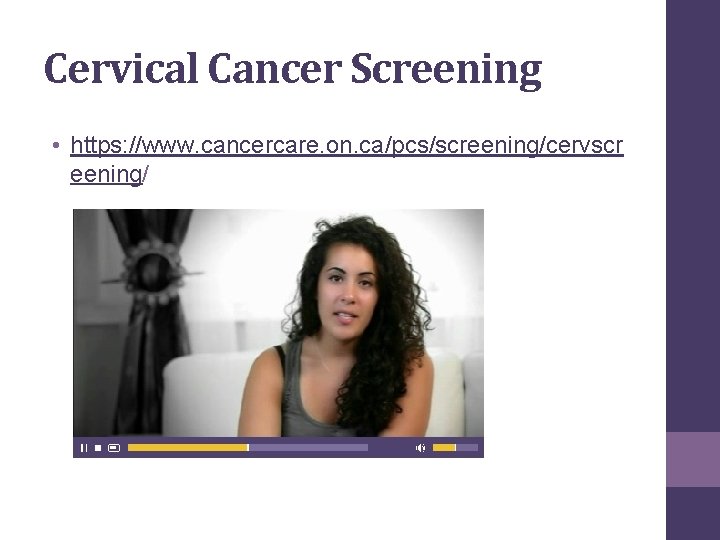 Cervical Cancer Screening • https: //www. cancercare. on. ca/pcs/screening/cervscr eening/ 