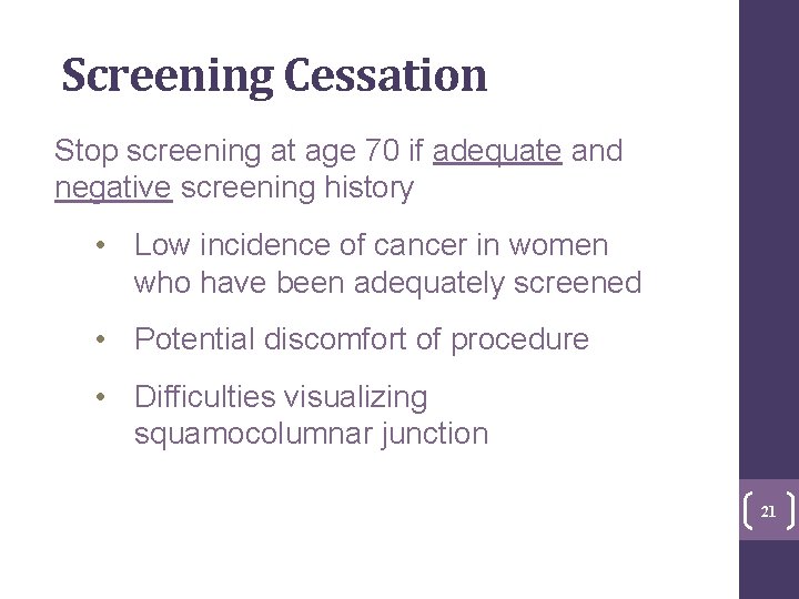 Screening Cessation Stop screening at age 70 if adequate and negative screening history • Screening Cessation Stop screening at age 70 if adequate and negative screening history •