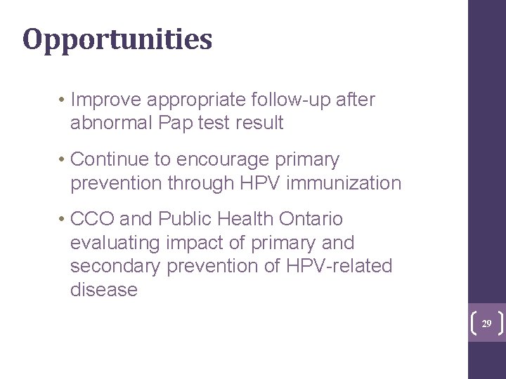 Opportunities • Improve appropriate follow-up after abnormal Pap test result • Continue to encourage