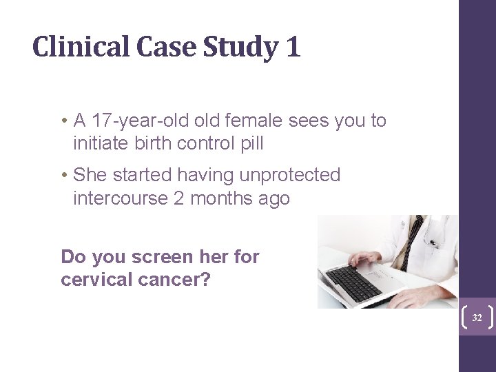 Clinical Case Study 1 • A 17 -year-old female sees you to initiate birth