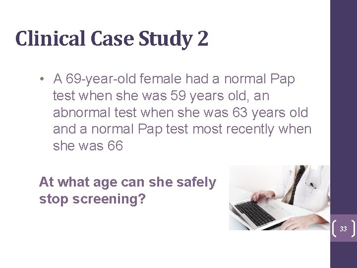 Clinical Case Study 2 • A 69 -year-old female had a normal Pap test