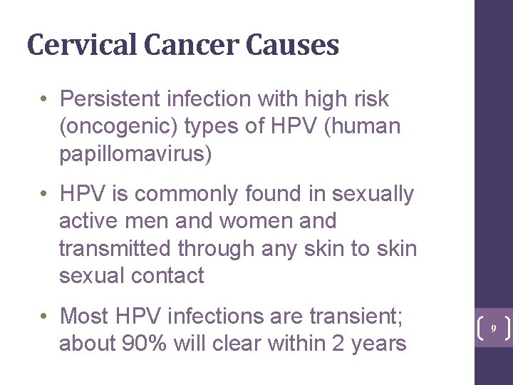 Cervical Cancer Causes • Persistent infection with high risk (oncogenic) types of HPV (human