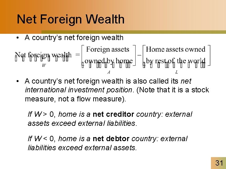 Net Foreign Wealth • A country’s net foreign wealth is also called its net