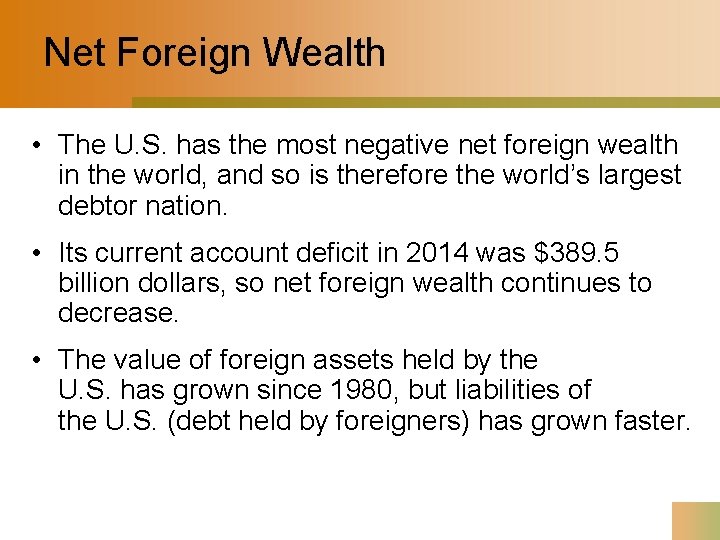 Net Foreign Wealth • The U. S. has the most negative net foreign wealth