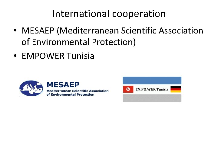 International cooperation • MESAEP (Mediterranean Scientific Association of Environmental Protection) • EMPOWER Tunisia 