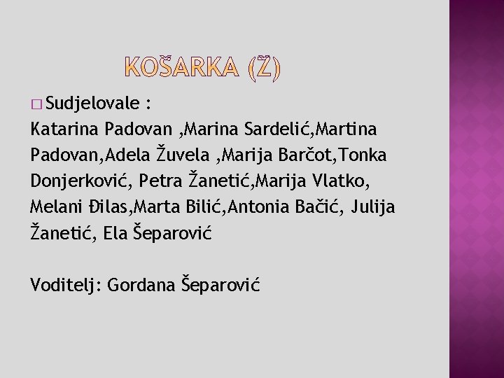 � Sudjelovale : Katarina Padovan , Marina Sardelić, Martina Padovan, Adela Žuvela , Marija