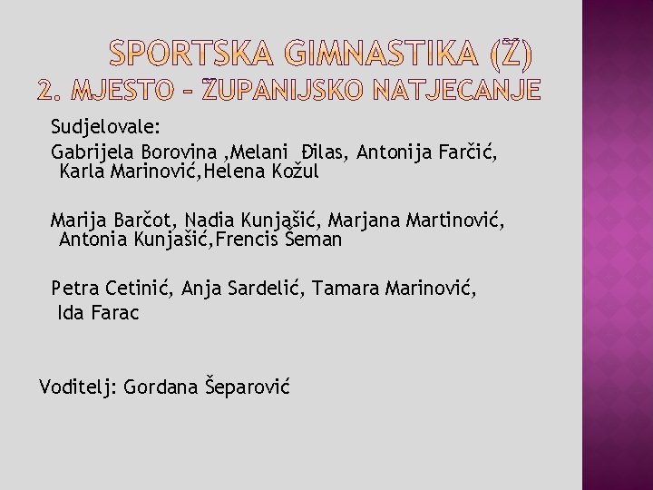 Sudjelovale: Gabrijela Borovina , Melani Đilas, Antonija Farčić, Karla Marinović, Helena Kožul Marija Barčot,