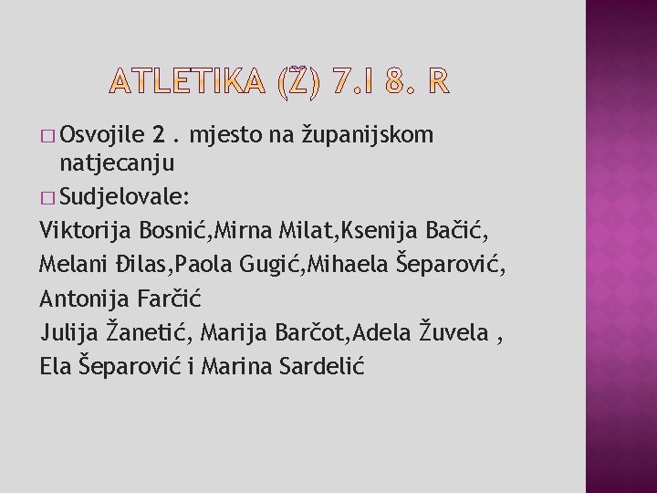 � Osvojile 2. mjesto na županijskom natjecanju � Sudjelovale: Viktorija Bosnić, Mirna Milat, Ksenija � Osvojile 2. mjesto na županijskom natjecanju � Sudjelovale: Viktorija Bosnić, Mirna Milat, Ksenija