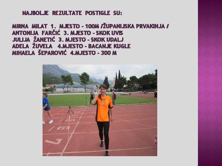 NAJBOLJE REZULTATE POSTIGLE SU: MIRNA MILAT 1. MJESTO - 100 M /ŽUPANIJSKA PRVAKINJA /