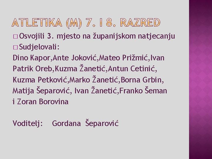 � Osvojili 3. mjesto na županijskom natjecanju � Sudjelovali: Dino Kapor, Ante Joković, Mateo