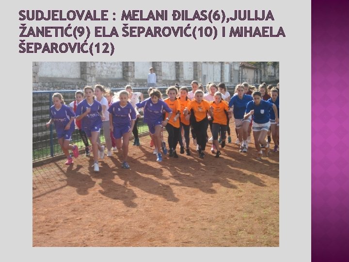 SUDJELOVALE : MELANI ĐILAS(6), JULIJA ŽANETIĆ(9) ELA ŠEPAROVIĆ(10) I MIHAELA ŠEPAROVIĆ(12) SUDJELOVALE : MELANI ĐILAS(6), JULIJA ŽANETIĆ(9) ELA ŠEPAROVIĆ(10) I MIHAELA ŠEPAROVIĆ(12)