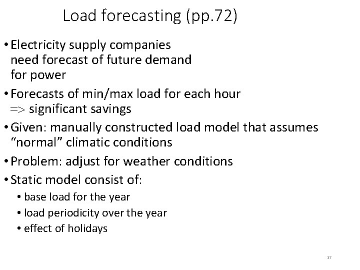 Load forecasting (pp. 72) • Electricity supply companies need forecast of future demand for