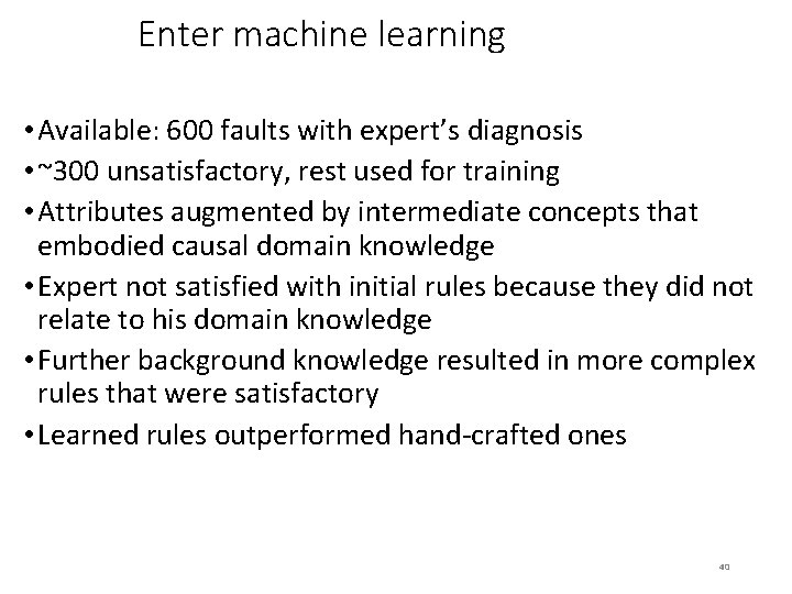 Enter machine learning • Available: 600 faults with expert’s diagnosis • ~300 unsatisfactory, rest