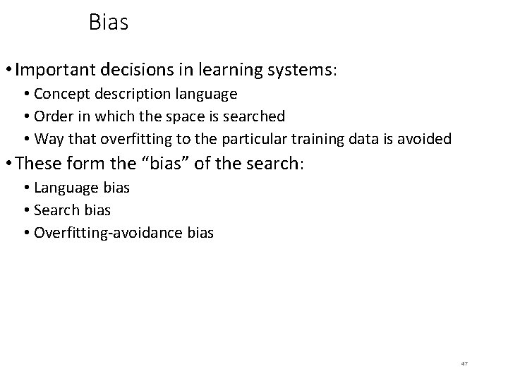 Bias • Important decisions in learning systems: • Concept description language • Order in