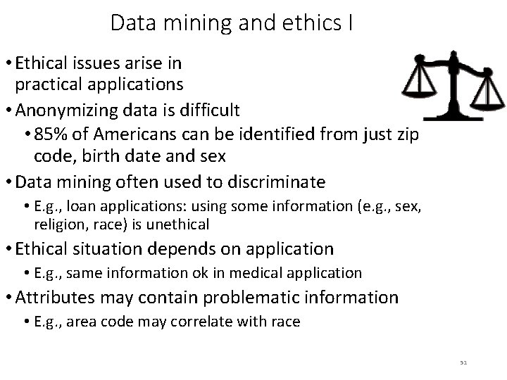 Data mining and ethics I • Ethical issues arise in practical applications • Anonymizing
