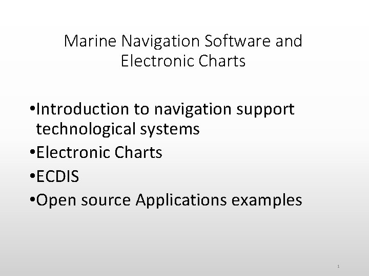 Marine Navigation Software and Electronic Charts • Introduction to navigation support technological systems •