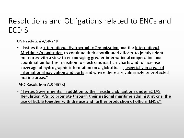 Resolutions and Obligations related to ENCs and ECDIS UN Resolution A/58/240 • “Invites the