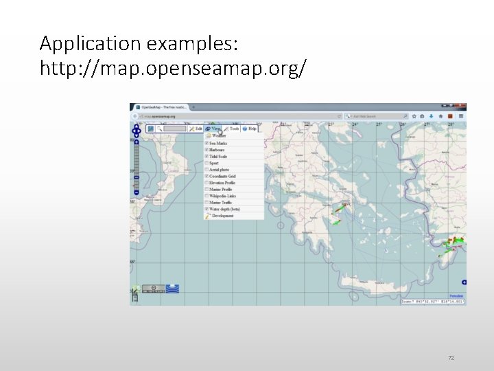 Application examples: http: //map. openseamap. org/ 72 