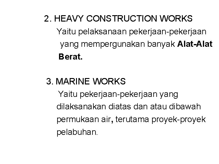 2. HEAVY CONSTRUCTION WORKS Yaitu pelaksanaan pekerjaan-pekerjaan yang mempergunakan banyak Alat-Alat Berat. 3. MARINE