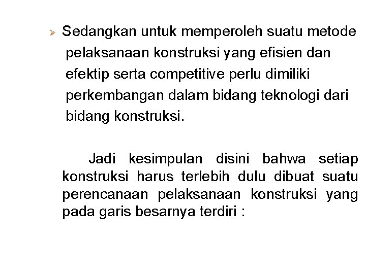 Ø Sedangkan untuk memperoleh suatu metode pelaksanaan konstruksi yang efisien dan efektip serta competitive