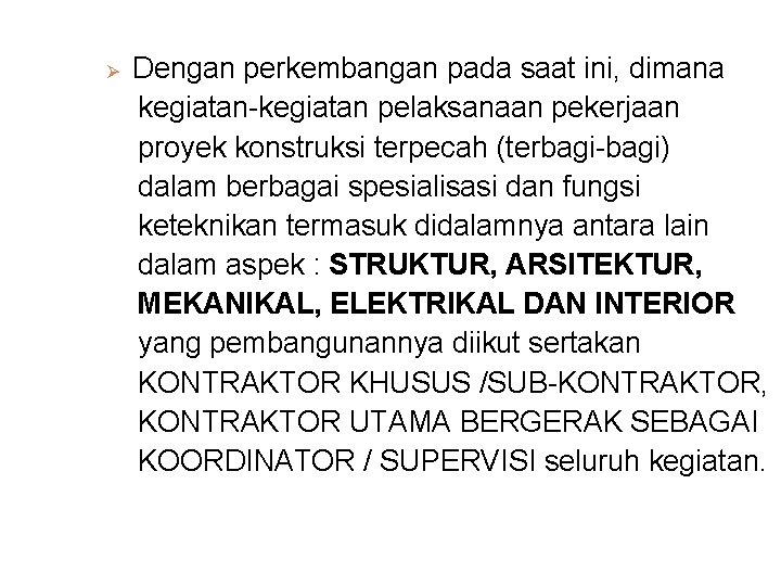 Ø Dengan perkembangan pada saat ini, dimana kegiatan-kegiatan pelaksanaan pekerjaan proyek konstruksi terpecah (terbagi-bagi)