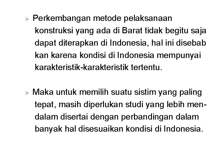 Ø Ø Perkembangan metode pelaksanaan konstruksi yang ada di Barat tidak begitu saja dapat