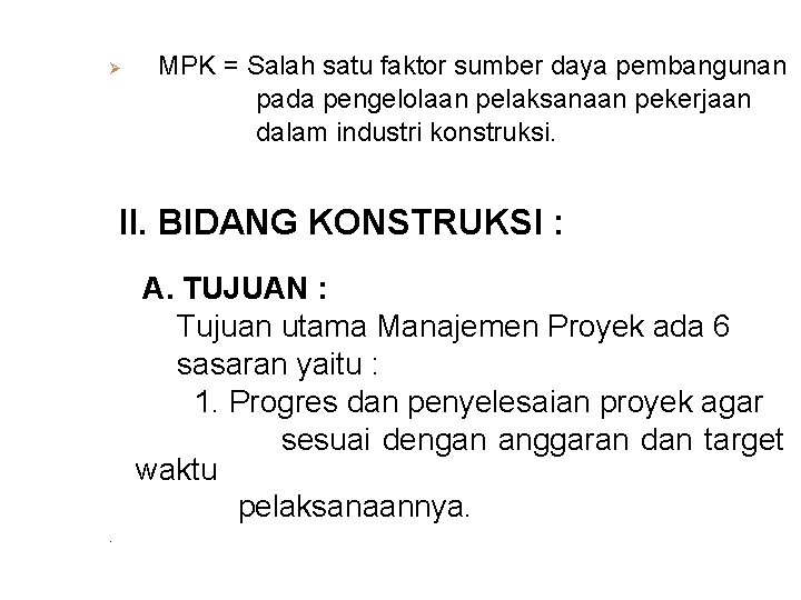 Ø MPK = Salah satu faktor sumber daya pembangunan pada pengelolaan pelaksanaan pekerjaan dalam