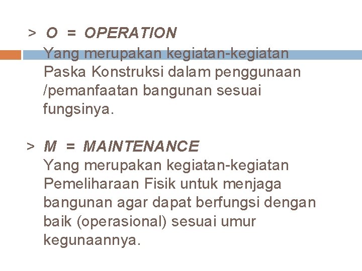 > O = OPERATION Yang merupakan kegiatan-kegiatan Paska Konstruksi dalam penggunaan /pemanfaatan bangunan sesuai