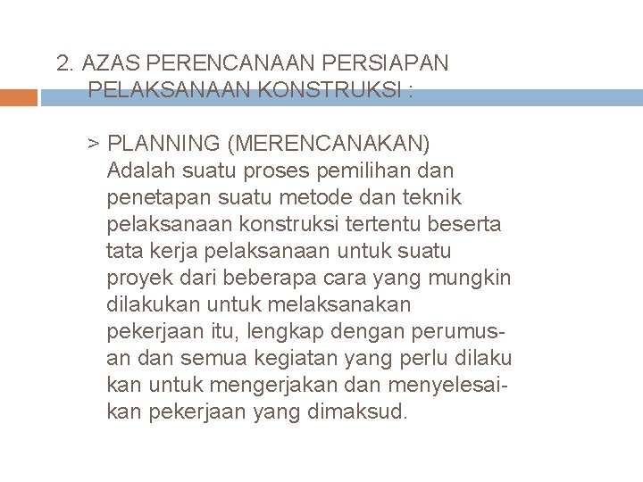 2. AZAS PERENCANAAN PERSIAPAN PELAKSANAAN KONSTRUKSI : > PLANNING (MERENCANAKAN) Adalah suatu proses pemilihan