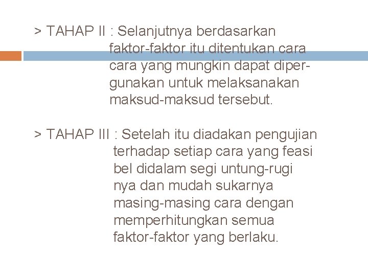 > TAHAP II : Selanjutnya berdasarkan faktor-faktor itu ditentukan cara yang mungkin dapat dipergunakan