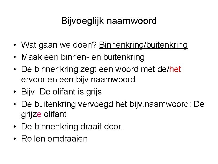 Bijvoeglijk naamwoord • Wat gaan we doen? Binnenkring/buitenkring • Maak een binnen- en buitenkring