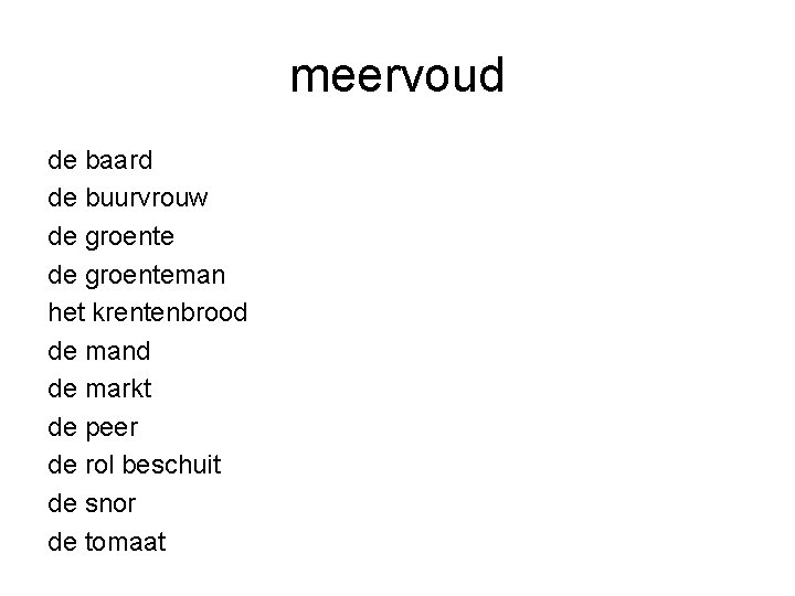 meervoud de baard de buurvrouw de groenteman het krentenbrood de mand de markt de