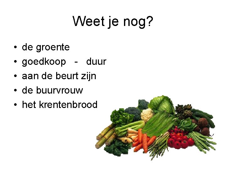 Weet je nog? • • • de groente goedkoop - duur aan de beurt
