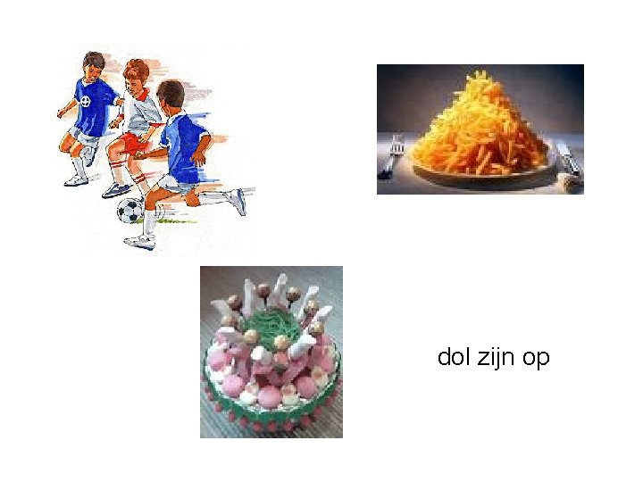 dol zijn op 