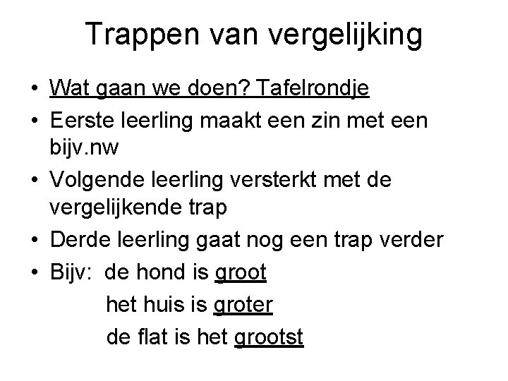 Trappen van vergelijking • Wat gaan we doen? Tafelrondje • Eerste leerling maakt een