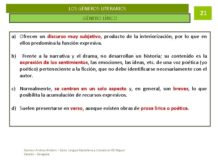 LOS GÉNEROS LITERARIOS GÉNERO LÍRICO 21 a) Ofrecen un discurso muy subjetivo, producto de