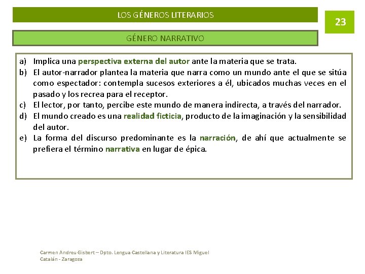 LOS GÉNEROS LITERARIOS 23 GÉNERO NARRATIVO a) Implica una perspectiva externa del autor ante