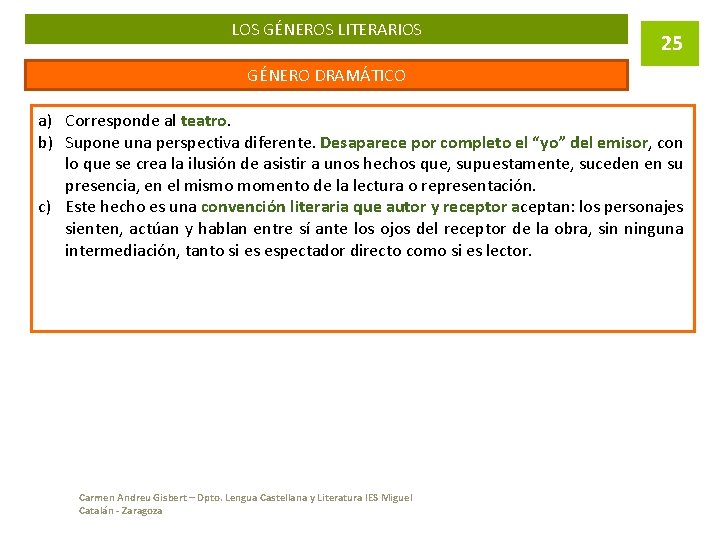 LOS GÉNEROS LITERARIOS 25 GÉNERO DRAMÁTICO a) Corresponde al teatro. b) Supone una perspectiva