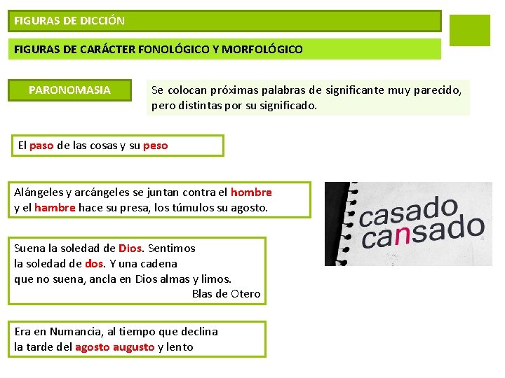 FIGURAS DE DICCIÓN FIGURAS DE CARÁCTER FONOLÓGICO Y MORFOLÓGICO PARONOMASIA Se colocan próximas palabras