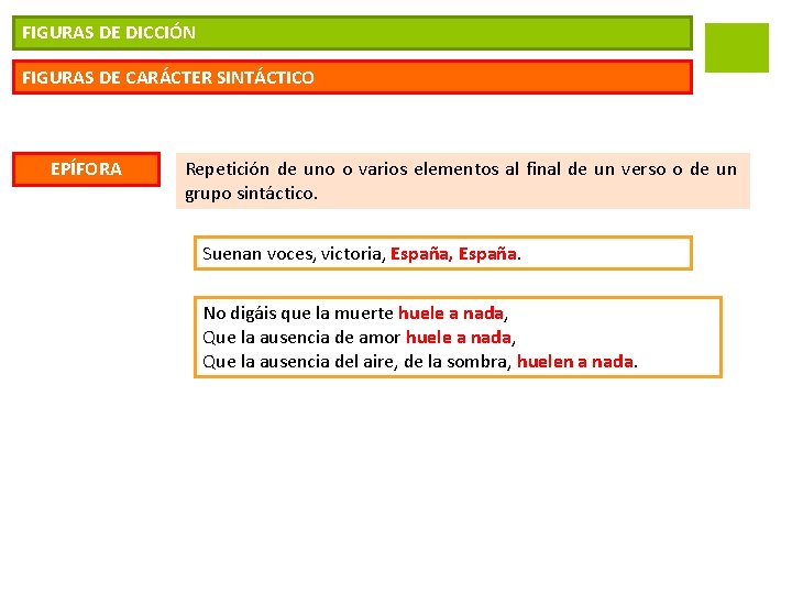 FIGURAS DE DICCIÓN FIGURAS DE CARÁCTER SINTÁCTICO EPÍFORA Repetición de uno o varios elementos