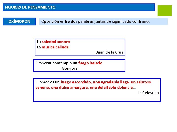 FIGURAS DE PENSAMIENTO OXÍMORON Oposición entre dos palabras juntas de significado contrario. La soledad