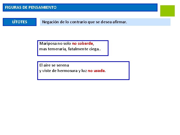 FIGURAS DE PENSAMIENTO LÍTOTES Negación de lo contrario que se desea afirmar. Mariposa no