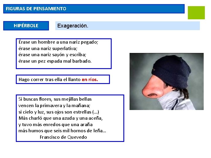 FIGURAS DE PENSAMIENTO HIPÉRBOLE Exageración. Érase un hombre a una nariz pegado; érase una