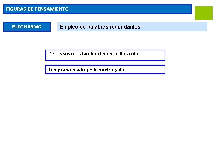 FIGURAS DE PENSAMIENTO PLEONASMO Empleo de palabras redundantes. De los sus ojos tan fuertemente