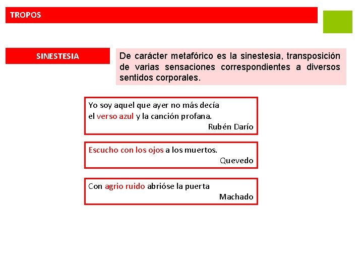 TROPOS SINESTESIA De carácter metafórico es la sinestesia, transposición de varias sensaciones correspondientes a