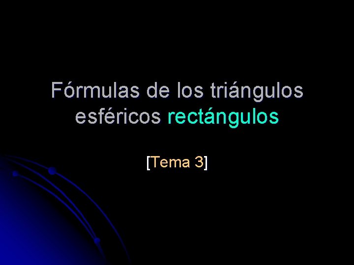Fórmulas de los triángulos esféricos rectángulos [Tema 3] 