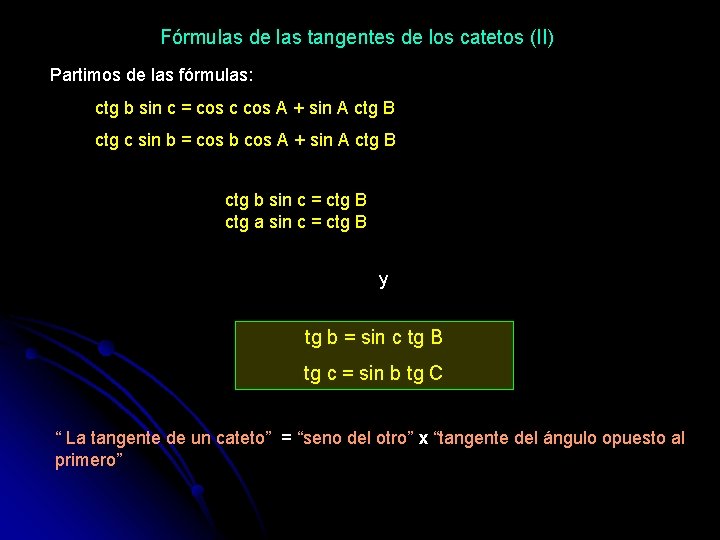 Fórmulas de las tangentes de los catetos (II) Partimos de las fórmulas: ctg b